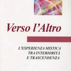 Promozione Esclusiva Verso l‘altro. L‘esperienza mistica tra interiorità e trascendenza