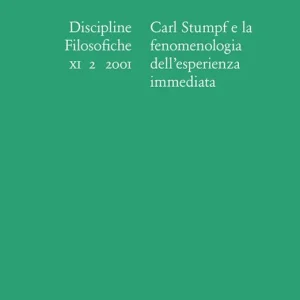 Discipline filosofiche (2001). Vol. 2 Carl Stumpf e la fenomenologia dell‘esperienza immediata. Nuova Collezione