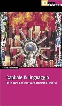 Capitale & linguaggio. Dalla new economy all‘economia di guerra Miglior Prezzo