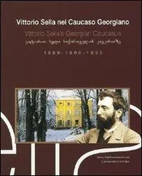 Promozione Vittorio Sella nel Caucaso georgiano 1889-1890-1896. Ediz. italiana, inglese e georgiana