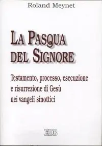 La Pasqua del Signore. Testamento, processo, esecuzione e risurrezione di Gesù nei vangeli sinottici Prezzo Di Fabbrica