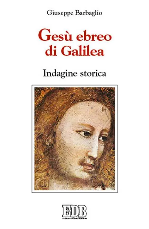 Non Perdere Gesù ebreo di Galilea. Indagine storica