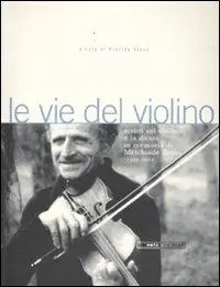 Le vie del violino. Scritti sul violino e la danza in memoria di Melchiade Benni (1902-1992). Con 2 CD Audio Popolare