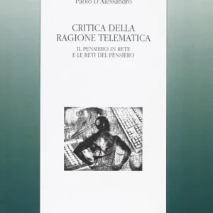 Critica della ragione telematica. Il pensiero in rete e le reti del pensiero Must-Have