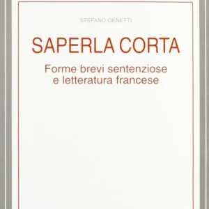 Consegna Rapida Saperla corta. Forme brevi sentenziose e letteratura francese