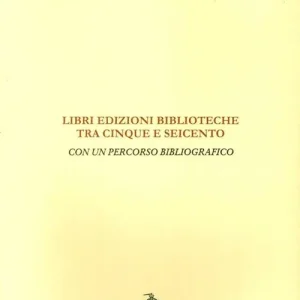 Scelto Dai Clienti Libri, edizioni, biblioteche fra Cinque e Seicento. Con un percorso bibliografico