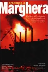 Più Venduto Processo a Marghera. L‘inchiesta sul Petrolchimico. Il CVM e le mortidegli operai. Storia di una tragedia umana e ambientale
