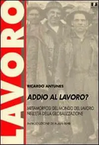 Offerta Speciale Addio al lavoro? Metamorfosi del mondo del lavoro nell‘era della globalizzazione