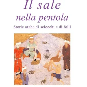 Compra Adesso Il sale nella pentola. Storie arabe di sciocchi e di folli