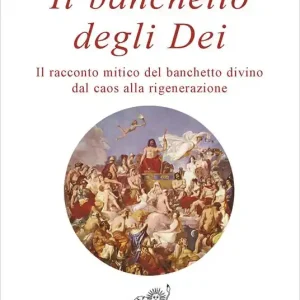 Il banchetto degli dei. Il racconto mitico del banchetto divino dal caos alla rigenerazione Popolare