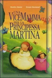 Una vicemamma per la principessa Martina. Ediz. illustrata A Buon Prezzo