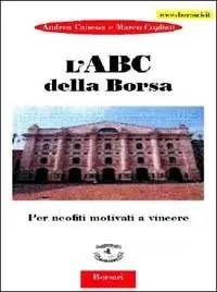 L‘ ABC della borsa. Per neofiti motivati a vincere Nuovo Arrivo