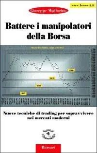 Compra Adesso Battere i manipolatori della borsa. Nuove tecniche di trading per sopravvivere nei mercati azionari