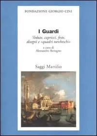 Solo Oggi I Guardi. Vedute, capricci, feste. disegni e «quadri turcheschi»