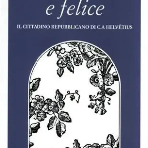 Virtuoso e felice. Il cittadino repubblicano di C. A. Helvétius Offerta