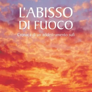 Compra Oggi Stesso L‘abisso di fuoco. Cronaca di un addestramento sufi