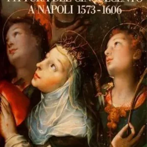 Pagamento Sicuro Pittura del Cinquecento a Napoli 1573-1606. L‘ultima maniera