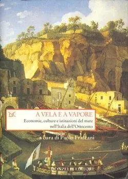 A vela e a vapore. Economie, culture e istituzioni del mare nell‘Italia dell‘Ottocento Promozione Esclusiva