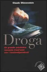 Droga. Un grande psichiatra racconta trent‘anni con i tossicodipendenti Compra Online