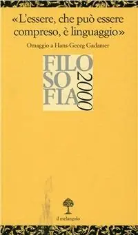 L‘ essere, che può essere compreso, è linguaggio. «Omaggio a H. G. Gadamer» Sconto