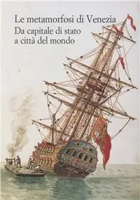 Le metamorfosi di Venezia. Da capitale di Stato a città del mondo Più Venduto