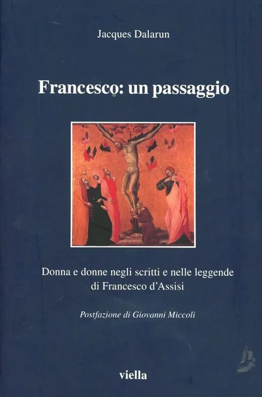Ultime Pezzi Francesco un passaggio. Donna e donne negli scritti e nelle leggende di Francesco d‘Assisi