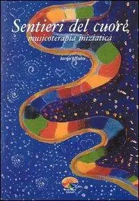 Sentieri del cuore. Musicoterapia iniziatica Ordina Subito