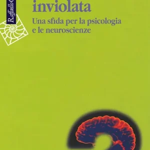 La mente inviolata. Una sfida per la psicologia e le neuroscienze Occasione Imperdibile