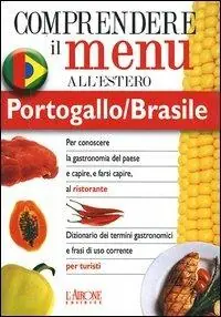 Dizionario del menu per i turisti. Per capire e farsi capire al ristorante. Portogallo/Brasile Solo Oggi