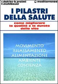 Offerta Limitata I pilastri della salute. Come migliorare la qualità e la durata della vita