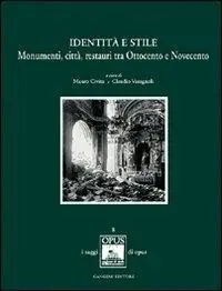 Identità e stile. Monumenti, città, restauri tra Ottocento e Novecento Prezzo Scontato