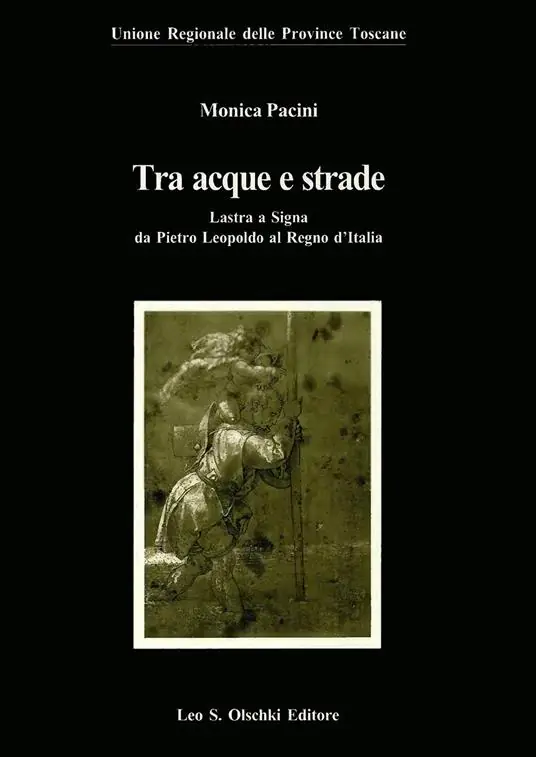 Tra acque e strade. Lastra a Signa da Pietro Leopoldo al Regno d‘Italia Pagamento Sicuro