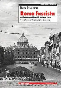 Roma fascista nelle fotografie dell‘Istituto Luce Occasione Imperdibile