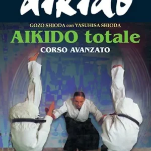Aikido totale. Corso avanzato Prezzo Di Fabbrica