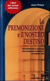 Prezzo Basso La premonizione e il nostro destino. Avvertimenti e presagi che possono cambiare la vita