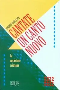 Cantate un canto nuovo. La Vocazione cristiana Bestseller