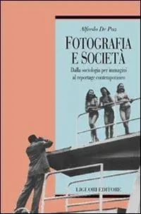 Saldi Fotografia e società. Dalla sociologia per immagini al reportage contemporaneo