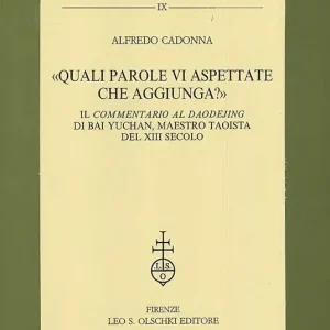 «Quali parole vi aspettate che aggiunga?». Il «Commentario al Daodejing» di Bai Yuchan, maestro taoista del XIII secolo Pagamento Sicuro