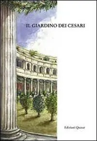 Il giardino dei Cesari. Dai palazzi antichi alla vigna Barberini, sul monte Palatino Esclusivo
