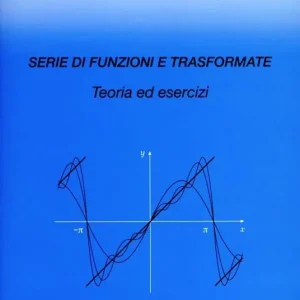 Serie di funzioni e trasformate. Teoria ed esercizi Nuova Collezione