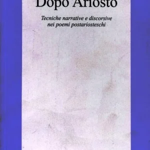 Nuova Collezione Dopo Ariosto. Tecniche narrative e discorsive nei poemi postariosteschi