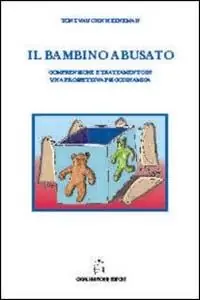 Il bambino abusato. Comprensione e trattamento in una prospettiva psicodinamica Prezzo Conveniente