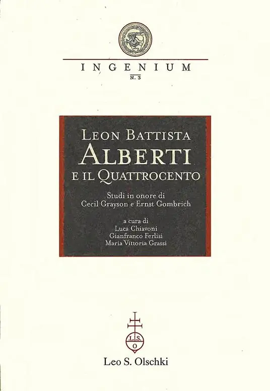 Reso Gratuito Leon Battista Alberti e il Quattrocento. Studi in onore di Cecil Grayson e Ernst Gombrich. Atti del Convegno internazionale (Mantova, 29-31 ottobre 1998)