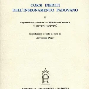 Corsi inediti all‘insegnamento padovano. Vol. 2 Quaestiones physicae et animasticae decem (1499-1500) (1503-1504) Offerta