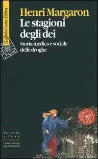 Le stagioni degli dei. Storia medica e sociale delle droghe Ultima Occasione