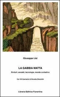 La gabbia matta. Amuleti, simboli, tecnologia, mondo contadino Nuova Collezione