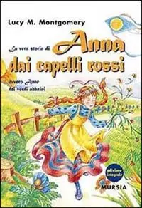Nuova Collezione La vera storia di Anna dai capelli rossi, ovvero Anne dei verdi abbaini