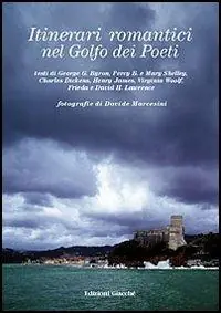 Itinerari romantici nel golfo dei Poeti. Ediz. illustrata Non Perdere