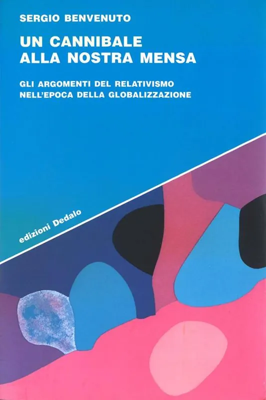 Esclusivo Un cannibale alla nostra mensa. Gli argomenti del relativismo nell‘epoca della globalizzazione