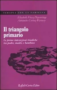 Il triangolo primario. Le prime interazioni triadiche tra padre, madre e bambino Subito Disponibile